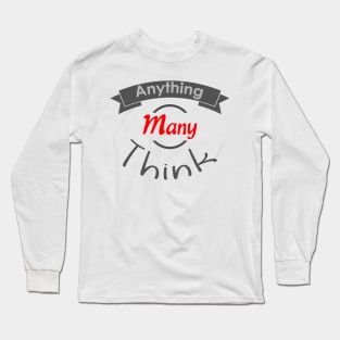 Anything Many Think Long Sleeve T-Shirt